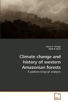 Climate change and history of western Amazonian forests: A paleoecological analysis 3639135059 Book Cover