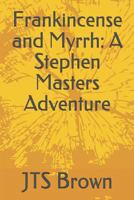 Frankincense and Myrrh: A Stephen Masters Adventure 1718179413 Book Cover