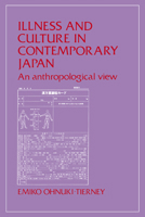 Illness and Culture in Contemporary Japan: An Anthropological View 0521277868 Book Cover
