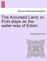 The Accursed Land: Or, First Steps on the Water-Way of Edom 1241496161 Book Cover