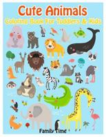 Cute Animals: Coloring Books for Toddlers & Kids Fun Animals Coloring for Early Childhood Learning Children Activity Books for Kids Ages 2-4, 4-8, Boys, Girls 1725644398 Book Cover