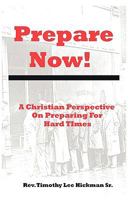 Prepare Now!: A Christian Perspective on Preparing for Hard Times 1448643805 Book Cover