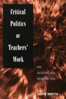 Critical Politics of Teachers' Work: An Australian Perspective 0820449156 Book Cover