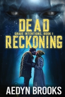 Dead Reckoning: Grave Intentions, Book 1 1736009311 Book Cover