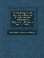 Abhandlungen von den vornehmsten Wahrheiten der natürlichen Religion. 1017052867 Book Cover