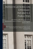 Investigations on Epidemic Infantile Paralysis: Report From the State Medical Institute of Sweden to the XV International Congress of Hygiene and Demo 1014205107 Book Cover