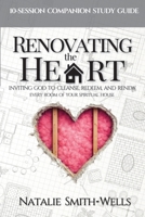 Renovating the Heart: 10-Session Companion Study Guide: Inviting God to Cleanse, Redeem, and Renew Every Room of Your Spiritual House B0GRH47PKP Book Cover
