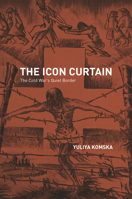 The Icon Curtain: The Cold War's Quiet Border 022615419X Book Cover