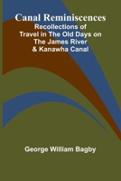 Canal Reminiscences; Recollections of Travel in the Old Days on the James River & Kanawha Canal 9364735218 Book Cover