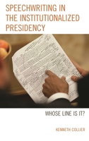 Speechwriting in the Institutionalized Presidency: Whose Line Is It? 1498553710 Book Cover