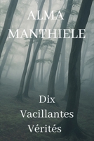 Dix Vacillantes Vérités (French Edition) B0FGQJQV5H Book Cover
