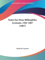 Notes Sur Deux Bibliophiles Lyonnais, 1562-1867 (1867) 1160206627 Book Cover