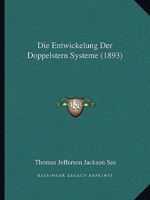 Die Entwickelung Der Doppelstern Systeme (1893) 1161084703 Book Cover