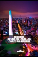 Buenos Aires: Um Tango com a Cidade: – Guia Completo para Brasileiros (Guia de Sobrevivência para Brasileiros) (Portuguese Edition) B0F48B93PZ Book Cover