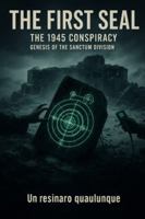 The First Seal: The Conspiracy of 1945 – Birth of the Sanctum Division (The eternal war) B0G1MHGGPQ Book Cover