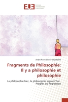 Fragments de Philosophie: Il y a philosophie et philosophie: La philosophie hier, la philosophie aujourd'hui: Progrès ou Régression (French Edition) 6206711676 Book Cover