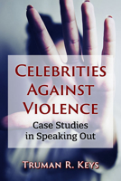 Celebrities Against Violence: Case Studies in Speaking Out 1476677557 Book Cover