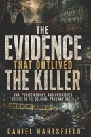 THE EVIDENCE THAT OUTLIVED THE KILLER: DNA, Public Memory, and Unfinished Justice in the Colonial Parkway Cases B0H4X88P7R Book Cover