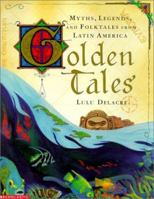Golden Tales: Myths, Legends, and Folktales from Latin America 043924398X Book Cover