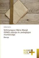 Stillmungusz Maria Margit (Ssnd) Palyaja Es Pedagogiai Munkassaga 3639501160 Book Cover