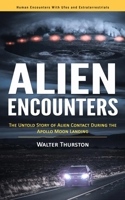 Alien Encounters: Human Encounters With Ufos and Extraterrestrials 1777073685 Book Cover