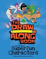The Draw Along Book: How to Draw Super Fun Characters 1778018203 Book Cover