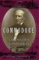 Commodore: The Life of Cornelius Vanderbilt 0465002552 Book Cover