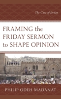 Framing the Friday Sermon to Shape Opinion: The Case of Jordan 149858697X Book Cover