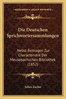 Die Deutschen Sprichwortersammlungen: Nebst Beitragen Zur Characteristik Der Meusebachschen Bibliothek (1852) 1168317975 Book Cover