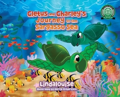 Cletus and Charley's Journey to the Sargasso Sea: Book 2 of the Cletus the Little Loggerhead Turtle Series 1734591765 Book Cover