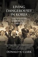 Living Dangerously in Korea: The Western Experience, 1900-1950 (The Missionary Enterprise in Asia) 1910736694 Book Cover