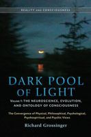 Dark Pool of Light, Volume One: The Neuroscience, Evolution, and Ontology of Consciousness 1583944346 Book Cover