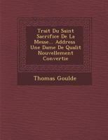Trait Du Saint Sacrifice de La Messe... Address Une Dame de Qualit Nouvellement Convertie 1249991897 Book Cover