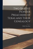 Two Baptist Pioneer Preachers of Texas and Their Genealogy 1014794560 Book Cover