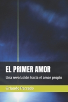 EL PRIMER AMOR: Una revolución hacia el amor propio (Spanish Edition) B0DZTFN3HQ Book Cover