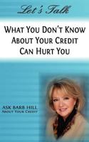 Let's Talk, What You Don't Know about Your Credit Can Hurt You 1934610747 Book Cover