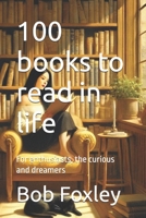 100 books to read in life: For enthusiasts, the curious and dreamers B0FK7T4QPF Book Cover