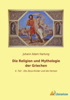 Die Religion und Mythologie der Griechen: 4. Teil - Die Zeus-Kinder und die Heroen 3965065696 Book Cover