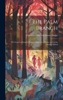 The Palm Branch: The Gospel in Song for Young Children at Home, and in the Sunday School 1020668911 Book Cover