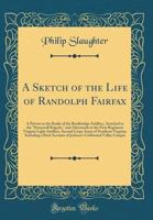 A Sketch of the Life of Randolph Fairfax, a Private in the Ranks of the Rockbridge Artillery, Attached to the Stonewall Brigade, and Afterwards to the ... of Northern Virginia. Including a Brief Ac 3337021409 Book Cover