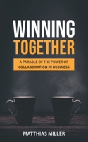 Winning Together : A Parable of the Power of Collaboration in Business 1732778310 Book Cover