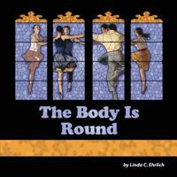 The Body Is Round 0985878665 Book Cover