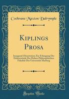 Kiplings Prosa: Inaugural-Dissertation Zur Erlangung Der Doktorw�rde Der Hohen Philosophischen Fakult�t Der Universit�t Marburg (Classic Reprint) 0666387613 Book Cover