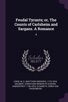 Feudal Tyrants; or, The Counts of Carlsheim and Sargans. A Romance: 4 1379016479 Book Cover