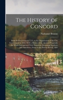 The History of Concord: From Its First Grant in 1725, to the Organization of the City Government in 1853, With a History of the Ancient Penacooks; the ... Anecdotes, Down to the Present Period, 1885 1015915523 Book Cover