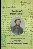 Fanshawe's Indian Summer: The private letters of Lt. Col. Thomas Basil Fanshawe from Kamptee 1875 1911391054 Book Cover