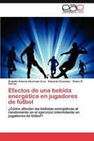 Efectos de Una Bebida Energetica En Jugadores de Futbol 3848459698 Book Cover