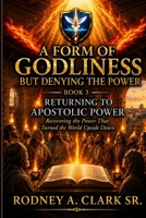 A From of Godliness but Denying the Power: Book 3 Returning to Apostolic Power B0HMPWXNYC Book Cover