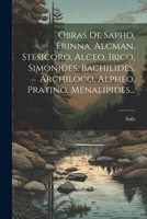 Obras de Sapho, Erinna, Alcman, Stesicoro, Alceo, Ibico, Simonides, Bachilides, Archiloco, Alpheo, Pratino, Menalipides... - Primary Source Edition 1021231738 Book Cover