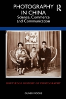 Photography in China: Science, Commerce and Communication 1350108049 Book Cover